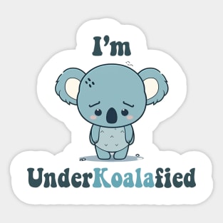 I'm UnderKoalaFied Sticker